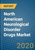 North American Neurological Disorder Drugs Market 2020-2026- Product Image
