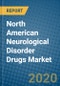 North American Neurological Disorder Drugs Market 2020-2026 - Product Image