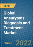 Global Aneurysms Diagnosis and Treatment Market 2022-2028- Product Image