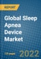Global Sleep Apnea Device Market Research and Forecast, 2022-2028 - Product Image