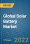Global Solar Battery Market Research and Forecast, 2022-2028 - Product Image