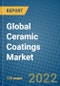 Global Ceramic Coatings Market 2022-2028 - Product Thumbnail Image