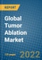 Global Tumor Ablation Market Research and Forecast, 2022-2028 - Product Image