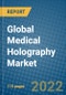 Global Medical Holography Market 2022-2028 - Product Image