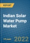 Indian Solar Water Pump Market Research and Forecast, 2022-2028 - Product Image