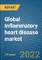 Global Inflammatory heart disease market Research and Forecast 2022-2028 - Product Image