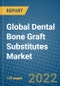 Global Dental Bone Graft Substitutes Market Research and Forecast, 2022-2028 - Product Thumbnail Image