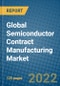 Global Semiconductor Contract Manufacturing Market Forecast, 2022-2028 - Product Thumbnail Image