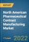 North American Pharmaceutical Contract Manufacturing Market Research and Forecast 2022-2028 - Product Image