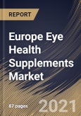 Europe Eye Health Supplements Market By Formulation, By Indication, By Ingredient Type, By Country, Industry Analysis and Forecast, 2020 - 2026- Product Image