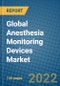 Global Anesthesia Monitoring Devices Market Research and Forecast 2022-2028 - Product Image