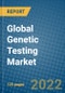 Global Genetic Testing Market Research and Forecast, 2022-2028 - Product Image