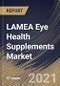 LAMEA Eye Health Supplements Market By Formulation, By Indication, By Ingredient Type, By Country, Industry Analysis and Forecast, 2020 - 2026 - Product Thumbnail Image