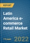 Latin America e-commerce Retail Market Research and Forecast 2022-2028 - Product Image