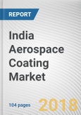 India Aerospace Coating Market by Resin Type, Technology, User Type, End User, Application - India Opportunity Analysis and Industry Forecast, 2017-2023- Product Image