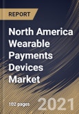 North America Wearable Payments Devices Market By Type, By Technology, By Application, By Country, Industry Analysis and Forecast, 2020 - 2026- Product Image