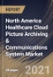 North America Healthcare Cloud Picture Archiving & Communications System Market By End Use, By Application, By Country, Industry Analysis and Forecast, 2020 - 2026 - Product Thumbnail Image