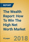 The Wealth Report: How To Win The High Net Worth Market- Product Image