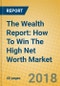The Wealth Report: How To Win The High Net Worth Market - Product Thumbnail Image