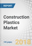 Construction Plastics Market by Plastic Types (Expanded Polystyrene, Polyethylene, Polypropylene, Polyvinyl Chloride), Application (Insulation Materials, Windows & Doors, Pipes), End User, and Region - Global Forecast to 2023- Product Image
