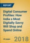 Digital Consumer Profiles: How India s Most Digitally Savvy Will Shop and Spend Online - Product Thumbnail Image