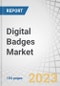 Digital Badges Market by Offering (Platforms and Services), Type (Certification, Participation, Recognition, Achievement, Contribution), End User (Academic, Corporate, Government, Non-profit Organizations) and Region - Global Forecast to 2028 - Product Image