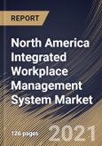 North America Integrated Workplace Management System Market By Component, By Deployment Type, By Enterprise Size, By End User, By Country, Industry Analysis and Forecast, 2020 - 2026- Product Image