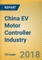 China EV (Electric Vehicle) Motor Controller Industry Report, 2018-2022 - Product Thumbnail Image