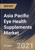 Asia Pacific Eye Health Supplements Market By Formulation, By Indication, By Ingredient Type, By Country, Industry Analysis and Forecast, 2020 - 2026- Product Image
