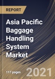 Asia Pacific Baggage Handling System Market By Type, By Solution, By Mode of Transport, By Tracking Technology, By Check-in Service Type, By Country, Industry Analysis and Forecast, 2020 - 2026- Product Image