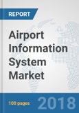 Airport Information System Market: Global Industry Analysis, Trends, Market Size and Forecasts up to 2024- Product Image