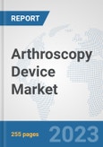 Arthroscopy Device Market: Global Industry Analysis, Trends, Market Size, and Forecasts up to 2030- Product Image