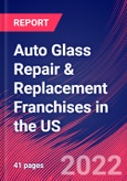 Auto Glass Repair & Replacement Franchises in the US - Industry Market Research Report- Product Image