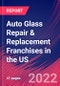 Auto Glass Repair & Replacement Franchises in the US - Industry Market Research Report - Product Thumbnail Image