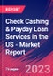 Check Cashing & Payday Loan Services in the US - Industry Market Research Report - Product Image