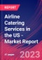 Airline Catering Services in the US - Industry Market Research Report - Product Thumbnail Image