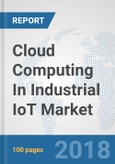 Cloud Computing In Industrial IoT Market: Global Industry Analysis, Trends, Market Size and Forecasts up to 2024- Product Image