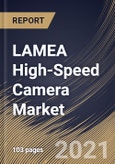 LAMEA High-Speed Camera Market By Frame Rate, By Application, By Spectrum, By Component, By Country, Industry Analysis and Forecast, 2020 - 2026- Product Image