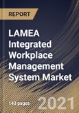 LAMEA Integrated Workplace Management System Market By Component, By Deployment Type, By Enterprise Size, By End User, By Country, Industry Analysis and Forecast, 2020 - 2026- Product Image