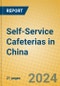 Self-Service Cafeterias in China - Product Image