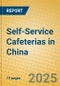 Self-Service Cafeterias in China - Product Image