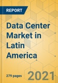 Data Center Market in Latin America - Industry Outlook and Forecast 2021-2026- Product Image