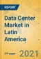 Data Center Market in Latin America - Industry Outlook and Forecast 2021-2026 - Product Thumbnail Image