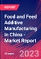 Food and Feed Additive Manufacturing in China - Industry Market Research Report - Product Thumbnail Image