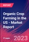 Organic Crop Farming in the US - Industry Market Research Report - Product Image