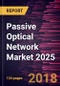 Passive Optical Network Market 2025 - Global Analysis and Forecasts by Technology, Network Element and Applications - Product Thumbnail Image