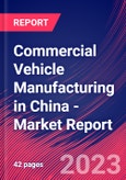 Commercial Vehicle Manufacturing in China - Industry Market Research Report- Product Image