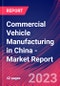 Commercial Vehicle Manufacturing in China - Industry Market Research Report - Product Image