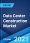 Data Center Construction Market: Global Industry Trends, Share, Size, Growth, Opportunity and Forecast 2021-2026 - Product Image