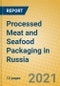 Processed Meat and Seafood Packaging in Russia - Product Thumbnail Image